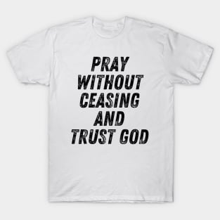 Pray Without Ceasing And Trust God Christian Quote T-Shirt